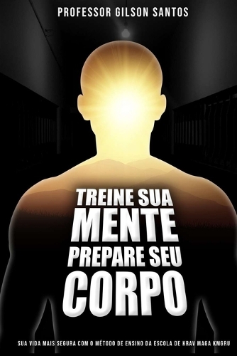 Treine Sua Mente Prepare Seu Corpo