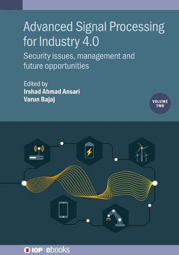 Advanced Signal Processing for Industry 4.0, Volume 2: Security issues, management and future opportunities(IOP ebooks)