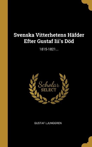 Svenska Vitterhetens Häfder Efter Gustaf Iii's Död