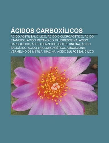 Acidos Carboxilicos: Acido Acetilsalicilico, Acido Dicloroacetico, Acido Etanoico, Acido Metanoico, Fluoresceina, Acido Carboxilico