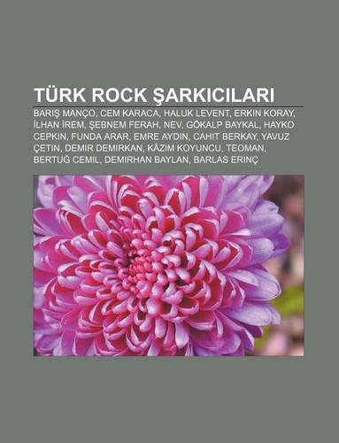 Turk Rock Ark C Lar: Bar Manco, Cem Karaca, Haluk Levent, Erkin Koray, Lhan Rem, Ebnem Ferah, Nev, Gokalp Baykal, Hayko Cepkin