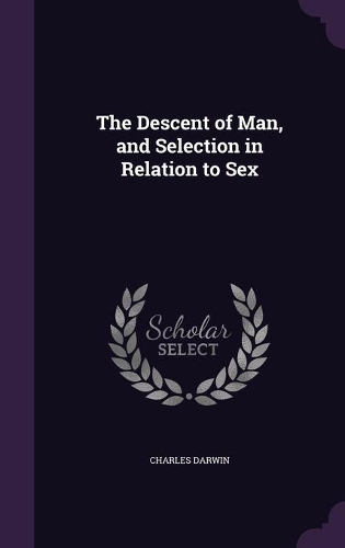 The Descent of Man, and Selection in Relation to Sex