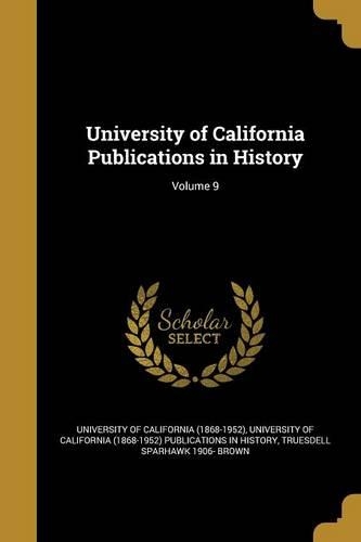 University of California Publications in History; Volume 9
