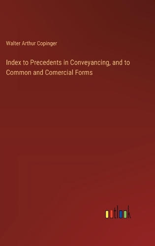 Index to Precedents in Conveyancing, and to Common and Comercial Forms