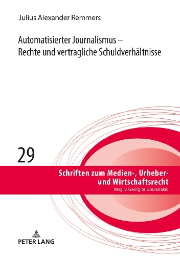 Automatisierter Journalismus - Rechte Und Vertragliche Schuldverhaeltnisse: (29 Schriften Zum Medien-, Urheber- Und Wirtschaftsrecht)