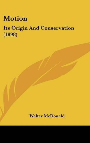 Motion: Its Origin And Conservation (1898)