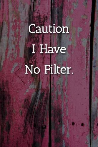 Caution I Have No Filter. Notebook: Lined Journal, 120 Pages, 6 x 9, Office Gag Gift Journal, Pink Fence Matte Finish