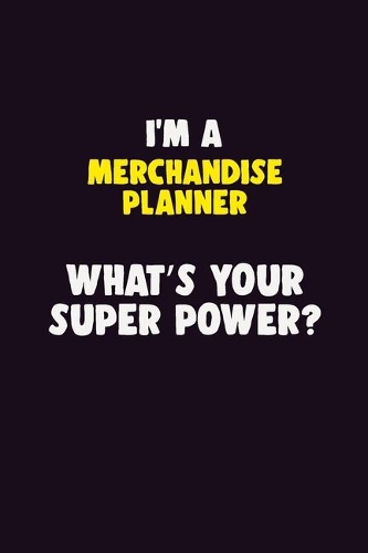 I'M A Merchandise Planner, What's Your Super Power?: 6X9 120 pages Career Notebook Unlined Writing Journal