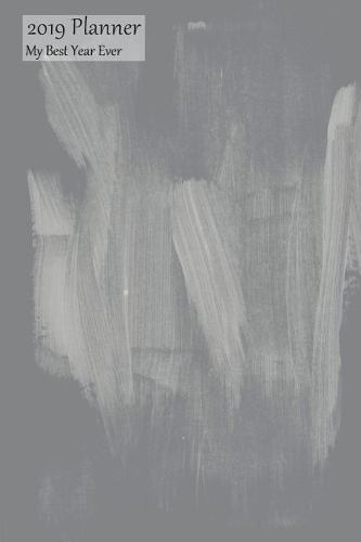 2019 Planner My Best Year Ever: Weekly 2019 Calendar Efficiency Organizer Appointment Book, Light Strokes on Gray Cover, Monday to Sunday Schedule View, 6x9, Basic Planner, No Fluf