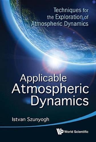 Applicable Atmospheric Dynamics: Techniques for the Exploration of Atmospheric Dynamics: Techniques for the Exploration of Atmospheric Dynamics