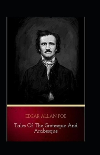 Edgar Allan Poe Collection Short Stories: Tales of the Grotesque and Arabesque-Original Edition(Annotated)