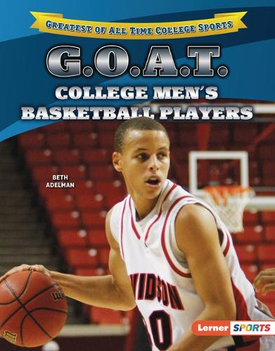 G.O.A.T. College Men's Basketball Players: (Greatest of All Time College Sports (Lerner Sports))