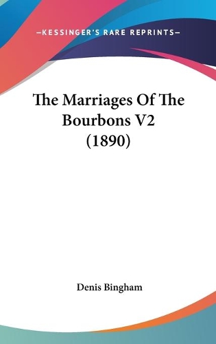 The Marriages Of The Bourbons V2 (1890)