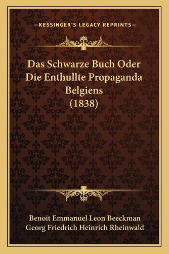 Das Schwarze Buch Oder Die Enthullte Propaganda Belgiens (1838)