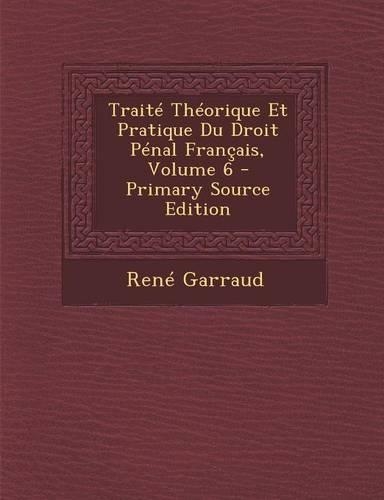 Traite Theorique Et Pratique Du Droit Penal Francais, Volume 6