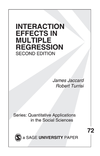 Interaction Effects in Multiple Regression: (Quantitative Applications in the Social Sciences)