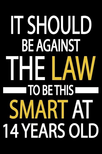 This Smart At 14 Years Old: Blank Lined Journal, Happy 14th Birthday Notebook, Logbook, Diary, Perfect Gift For 14 Year Old Boys And Girls