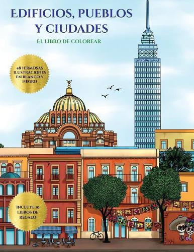 El libro de colorear (Edificios, pueblos y ciudades): Este libro contiene 48 láminas para colorear que se pueden usar para pintarlas, enmarcarlas y / o meditar con ellas. Puede fotocopiarse, imprimirse (5 Libro de Colorear)