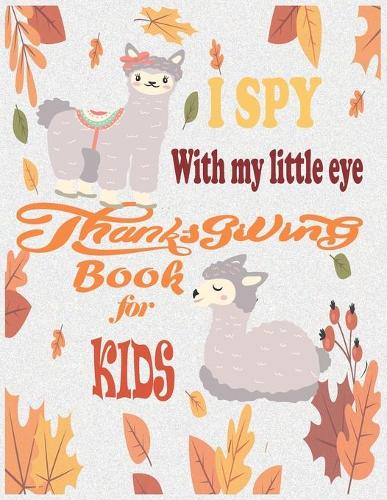I Spy with my little eyes Thanksgiving Book for Kids: Over 50 Beautiful Thanksgiving Coloring Pages For Toddlers, Kids And Preschoolers, With Cute and funny Llama desing in cover.