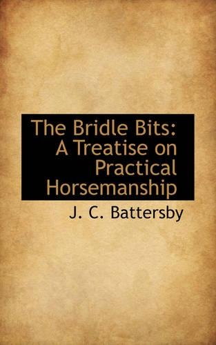 The Bridle Bits: A Treatise on Practical Horsemanship