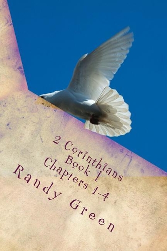 2 Corinthians Book I: Chapters 1-4: Volume 13 of Heavenly Citizens in Earthly Shoes, An Exposition of the Scriptures for Disciples and Young Christians(Heavenly Citizens in Earthly Shoes, an Exposition of the Scriptures for Disciples and Young Christia)