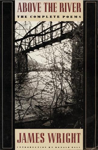 Above the River: Complete Poems