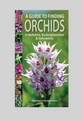 A Guide to Finding Orchids in Berkshire, Buckinghamshire and Oxfordshire