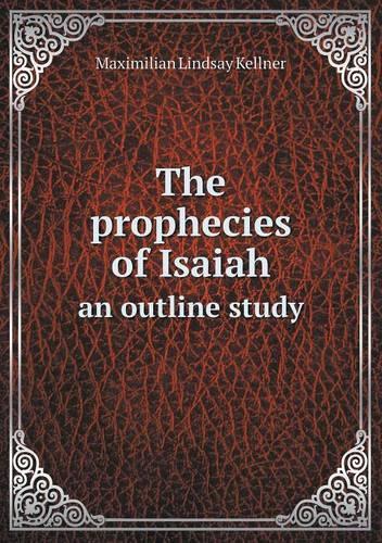 The prophecies of Isaiah an outline study