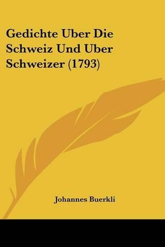 Gedichte Uber Die Schweiz Und Uber Schweizer (1793)