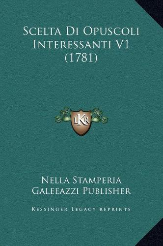 Scelta Di Opuscoli Interessanti V1 (1781)