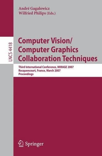 Computer Vision/Computer Graphics, Collaboration Techniques: Third International Conference, Mirage 2007, Rocquencourt, France, March 28-30, 2007 : Proceedings