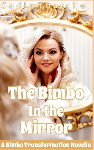 The Bimbo in the MIrror: A Bimbo Transformation Novella(1 Bimbo in the Mirror)