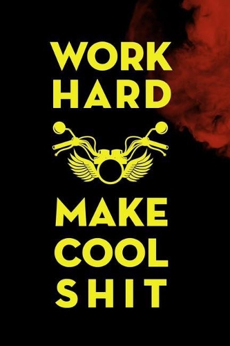 Work Hard Make Cool Shit