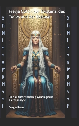 Freyja Göttin der Existenz, des Todes und der Ekstase: Eine kulturhistorisch-psychologische Tiefenanalyse(Die Asgard-Bibliothek)