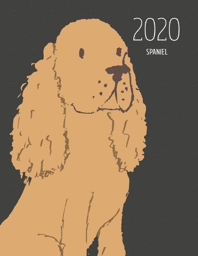 2020 Spaniel: Dated Weekly Planner With To Do Notes & Dog Quotes - Spaniel Golden(91 Awesome Calendar Planners for Dog Owners Dark)