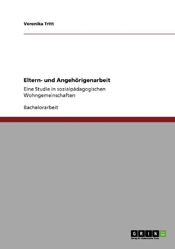 Eltern- und Angehörigenarbeit: Eine Studie in sozialpädagogischen Wohngemeinschaften