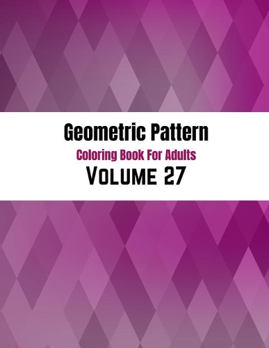 Geometric Pattern Coloring Book For Adults Volume 27