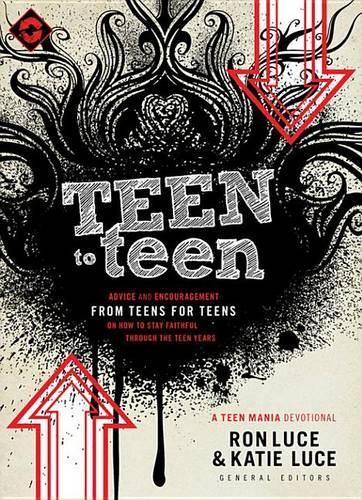 Teen to Teen: Advice and Encouragement from Teens for Teens