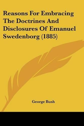 Reasons For Embracing The Doctrines And Disclosures Of Emanuel Swedenborg (1885)