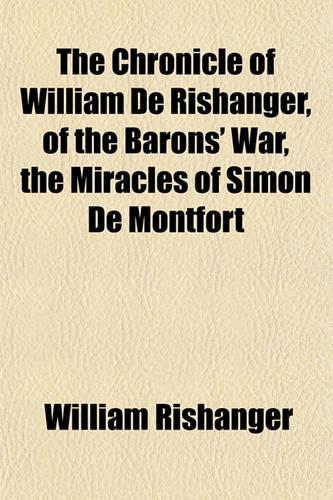 The Chronicle of William de Rishanger, of the Barons' War, the Miracles of Simon de Montfort