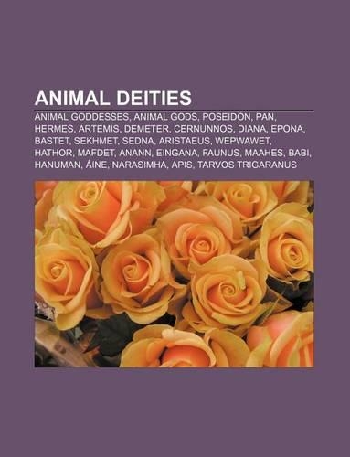 Animal Deities: Animal Goddesses, Animal Gods, Poseidon, Pan, Hermes, Artemis, Demeter, Cernunnos, Diana, Epona, Bastet, Sekhmet, Sedna