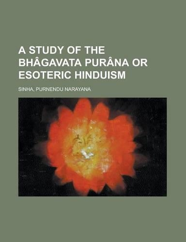 A Study of the Bhagavata Purana or Esoteric Hinduism