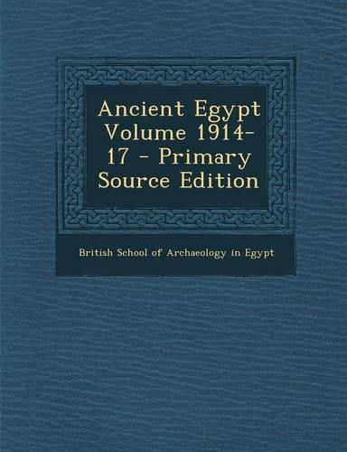 Ancient Egypt Volume 1914-17 - Primary Source Edition