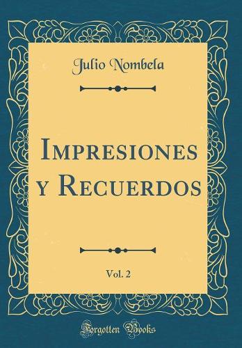 Impresiones Y Recuerdos, Vol. 2 (Classic Reprint)