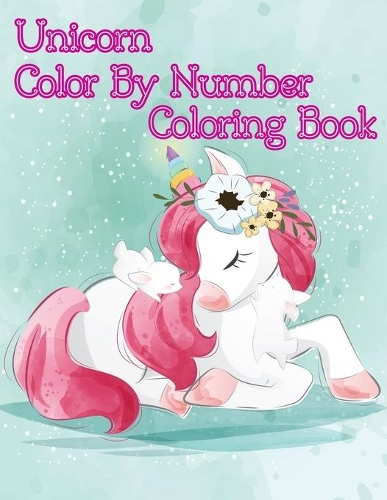 Unicorn Color By Number Coloring Book: Unicorn Color By Number Coloring Book for For All Of Ages Kids
