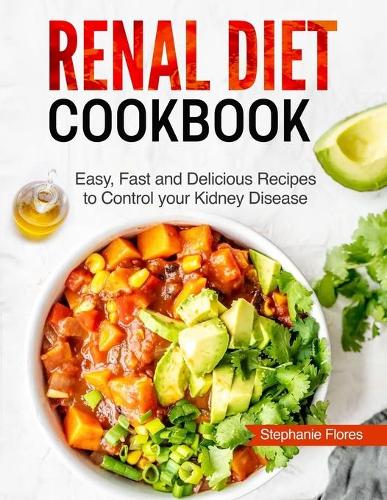 The Renal Diet Cookbook: Easy, Fast and Delicious Recipes to Control your Kidney Disease