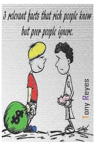 3 relevant facts that rich people know but poor people ignore.