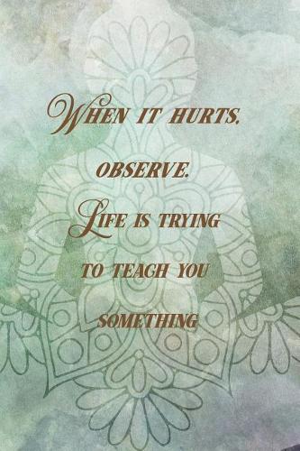 When It Hurts, Observe. Life Is Trying To Teach You Something: Blank Lined Notebook Journal Diary Composition Notepad 120 Pages 6x9 Paperback ( Buddha ) Green