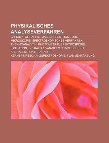 Physikalisches Analyseverfahren: Chromatographie, Massenspektrometrie, Mikroskopie, Spektroskopisches Verfahren, Thermoanalytik, Photometrie