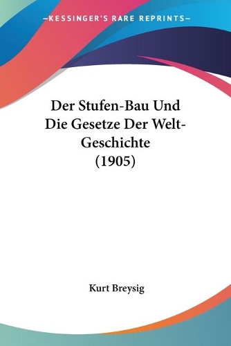 Der Stufen-Bau Und Die Gesetze Der Welt-Geschichte (1905)